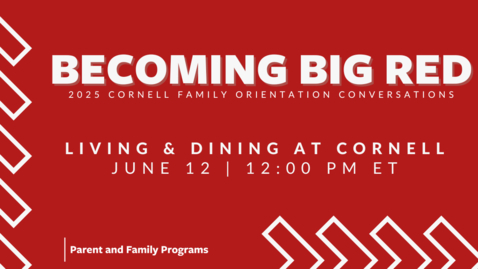 Thumbnail for 2025 Becoming Big Red: Cornell Family Orientation Conversations | Living &amp; Dining at Cornell