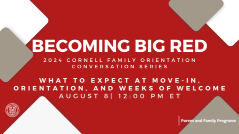Thumbnail for Becoming Big Red: 2024 Cornell Family Orientation Conversation Series: What to Expect at Move-In, Orientation, and Weeks of Welcome