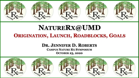 Thumbnail for Jennifer Roberts, U. of MD, NatureRx@UMD: Origination, Launch, Roadblocks, Goals
