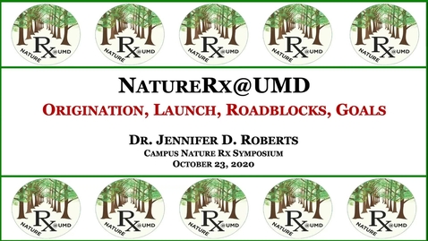 Thumbnail for entry Jennifer Roberts, U. of MD, NatureRx@UMD: Origination, Launch, Roadblocks, Goals