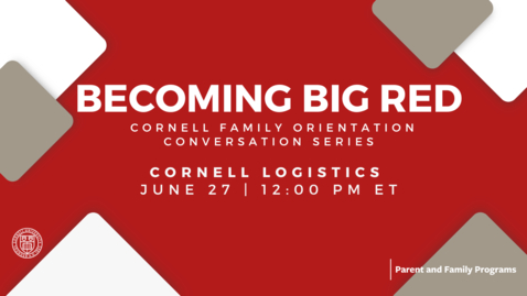 Thumbnail for Becoming Big Red: 2024 Cornell Family Orientation Conversation Series | Cornell Logistics | June 27, 2024
