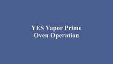 Go to YES Vapor Priming Oven Training Video with duration: 4 minutes, 30 seconds