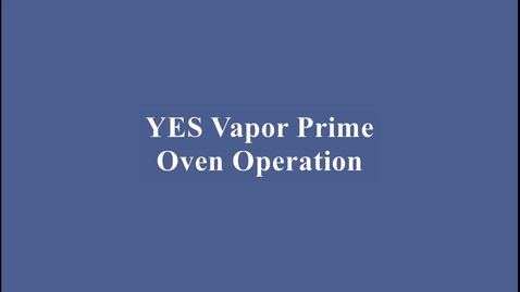 Thumbnail for YES Vapor Priming Oven Training Video