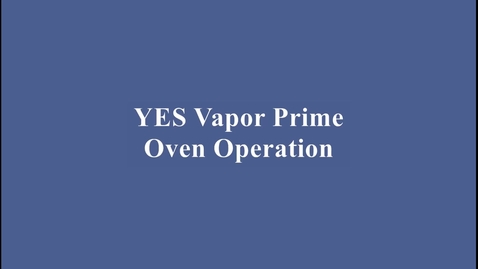 Thumbnail for entry YES Vapor Priming Oven Training Video