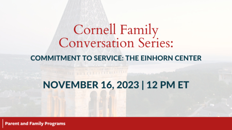 Thumbnail for entry Cornell Family Conversation Series: Commitment to Service: The Einhorn Center | November 16, 2023