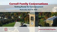 Go to Cornell Family Conversations: Get Ready for Commencement | April 25, 2025 with duration: 45 minutes, 55 seconds