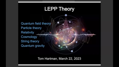 Thumbnail for entry LEPP Theory Talk - Professor Thomas Hartman &amp; Andrew Gomes