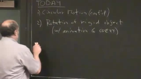 Thumbnail for 16 - Circular Motion (cont'd); Rotation of Rigid Object Session 16