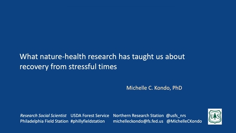 Thumbnail for entry Dr. Michelle Kondo, USDA Forest Service: &quot;What nature-health research has taught us about recovery from stressful times&quot;