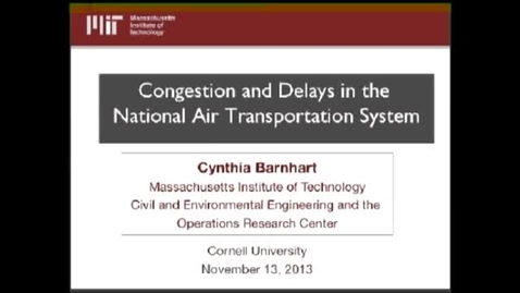 Thumbnail for entry ORIE Colloquium, 2013-11-13 - Cynthia Barnhart (MIT): Congestion and Delays in the National Air Transportation System