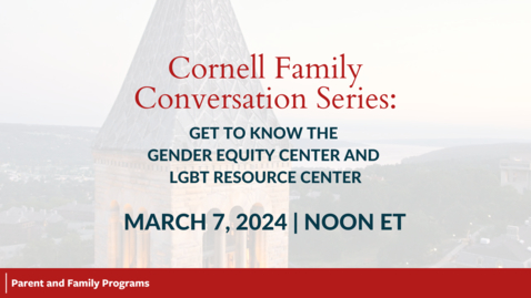 Thumbnail for entry Cornell Family Conversation Series: Get to Know the Gender Equity Center and LGBT Resource Center | March 7, 2024