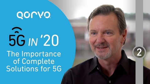 Thumbnail for entry 5G in '20: The Importance of Complete Solutions for 5G