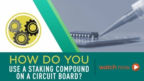 Thumbnail for entry How Do You Use a Staking Compound on a Circuit Board?