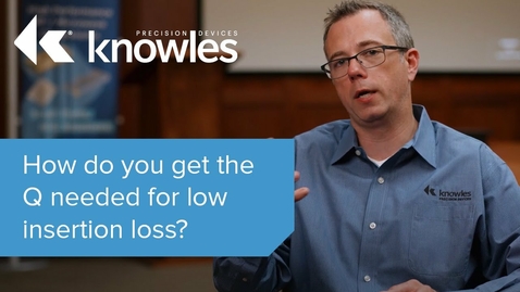 Thumbnail for How Do You Achieve the Q Needed for Low Insertion Loss?