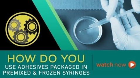 Thumbnail for entry How Do You Use Adhesives Packaged in Premixed &amp; Frozen Syringes?