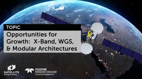 Thumbnail for entry Opportunities for Growth: X-Band, WGS &amp; Modular Architectures