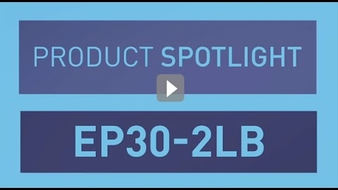 Thumbnail for Product Spotlight: EP30-2LB