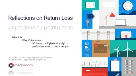 Thumbnail for Reflections on Return Loss - What it is, Why it’s Important and Impact on High-density, High-performance Switch Matrix Designs
