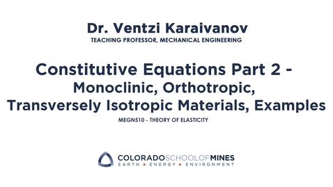 Thumbnail for MEGN510 | Constitutive Equations Part 2 - Monoclinic, Orthotropic, Transversely Isotropic Materials, Examples