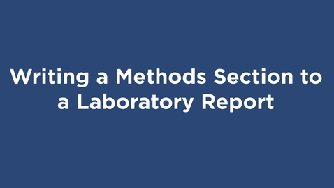 Thumbnail for Writing a Methods Section to a Laboratory Report - OER Series - Writing Center | WC OER