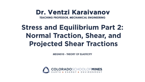 Thumbnail for MEGN510 | Stress and Equilibrium Part 2: Normal Traction, Shear, and Projected Shear Tractions