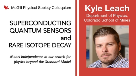 Thumbnail for PSC 2022.02.18 Kyle Leach, Colorado School of Mines Superconducting Quantum Sensors