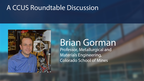 Thumbnail for Payne Institute Presents - A CCUS Roundtable Discussion: Brian Gorman