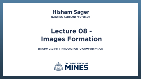 Thumbnail for EENG507 CSCI507 | Lecture 08 - Images Formation