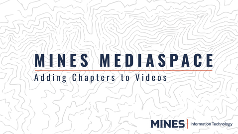 Thumbnail for Mines MediaSpace: Adding Chapters to Videos