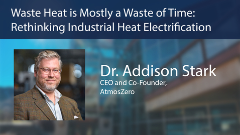 Thumbnail for Payne Institute Presents | Waste Heat is Mostly a Waste of Time: Rethinking Industrial Heat Electrification