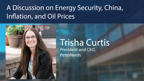 Thumbnail for Payne Institute Presents - A Discussion on Energy Security, China, Inflation, and Oil Prices - Trisha Curtis