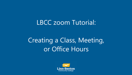LBCC zoom Tutorial: Creating a Class, Meeting, or Office Hours