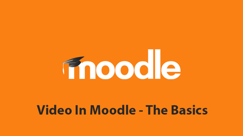 Thumbnail for entry Video In Moodle - The Basics