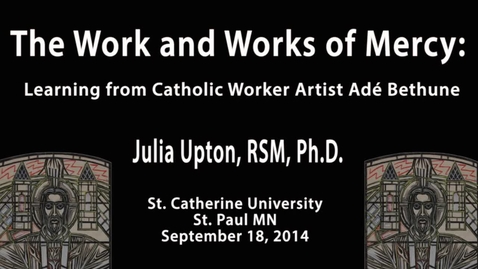 Thumbnail for entry Julia A. Upton, RSM, Ph.D.—Ade Bethune Lecture Series - CC