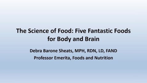 Thumbnail for entry Deb Sheats: The Science of Food - Five Fantastic Foods for Body and Brain - CC
