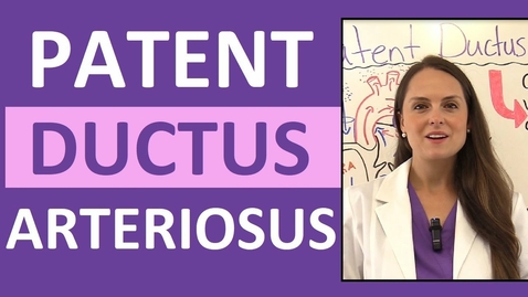 Thumbnail for entry Patent Ductus Arteriosus Nursing Lecture | Pediatric NCLEX Review