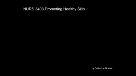 Thumbnail for entry NURS-3403-Promoting-Healthy-Skin.mov