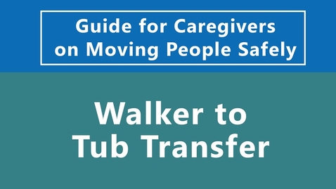 Thumbnail for Guide for Caregivers on Moving People Safely: Walker to Tub Transfer [Part 5 of 7]
