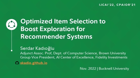Thumbnail for entry Optimized Item Selection to Boost Exploration for Recommender Systems - Serdar Kadioglu, Fidelity, 11/11/2022