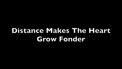 Thumbnail for Distance Makes the Heart Grow Fonder