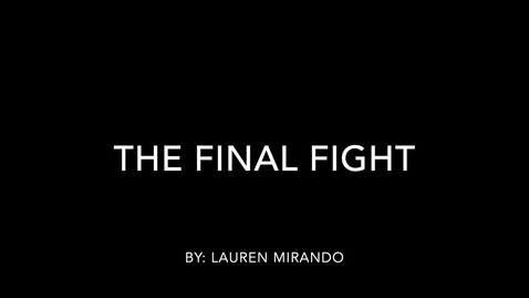 Thumbnail for entry The Final Fight - Lauren Mirando 1 min Silent Video