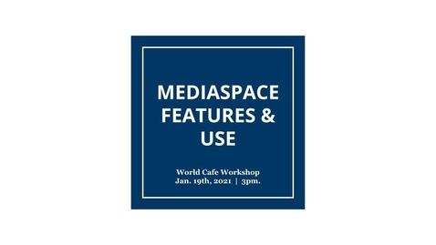 Thumbnail for entry Mediaspace Features and Use - World Cafe Session Jan 2021
