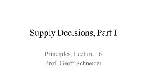 Thumbnail for entry Lecture 16: Supply Decisions, Part I