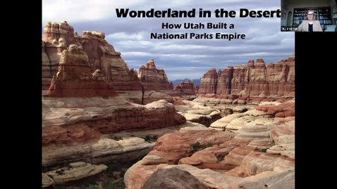 Thumbnail for Osher Lunch &amp; Learn: Wonderland in the Desert: How Utah Created a National Parks Empire