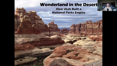 Thumbnail for entry Osher Lunch &amp; Learn: Wonderland in the Desert: How Utah Created a National Parks Empire