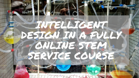 Thumbnail for Intelligent Design in a  Fully Online STEM Service Course