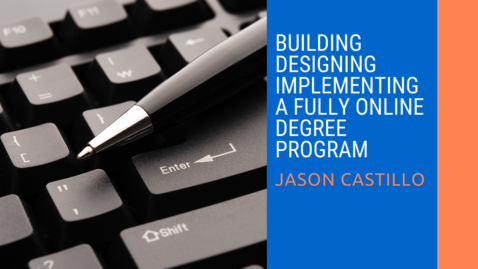Thumbnail for Designing, Building, Implementing a Fully Online Degree Program