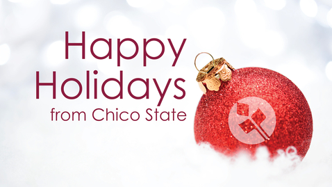 Thumbnail for Happy Holidays from Chico State 2017