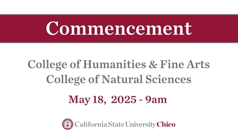 Thumbnail for Chico State Commencement 2025 - College of Humanities &amp; Fine Arts,  College of Natural Sciences - Sunday, May 18th, 9am