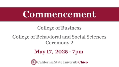 Thumbnail for Chico State Commencement 2025 - College of Behavioral and Social Sciences - Ceremony 2 - Saturday, May 17th, 7pm